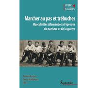 Marcher au pas et trébucher Masculinités allemandes à l'épreuve du nazisme et de la guerre - Patrick Farges - Presses Universitaires Du Septen-Trion - broché - Essai