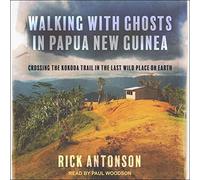 Marcher avec des fantômes en Papouasie-Nouvelle-Guinée : Traverser Le Sentier Kokoda dans Le dernier Endroit Sauvage sur Terre [Import]