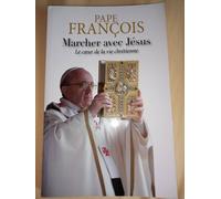 Marcher Avec Jésus - Le Coeur De La Vie Chrétienne