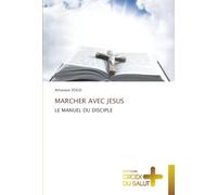 MARCHER AVEC JESUS: LE MANUEL DU DISCIPLE