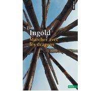 Marcher avec les dragons - Tim Ingold - Points - Poche - Essai