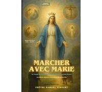 Marcher avec Marie: Un Voyage Sacré à Travers les Quatre Mystères du Saint Rosaire Avec Réflexions, Méditations et Encouragements Maternels pour l’Âme