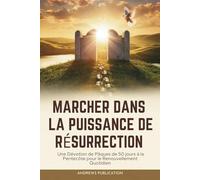Marcher dans la Puissance de Résurrection: Une Dévotion de Pâques de 50 jours à la Pentecôte pour le Renouvellement Quotidien