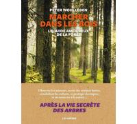 Marcher dans les bois - Le guide amoureux de la forêt - Peter Wohlleben - Les Arenes Eds - broché - Guide