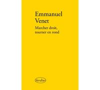 Marcher droit, tourner en rond - Emmanuel Venet - Verdier - broché - Roman