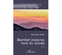Marcher jusqu'au bout du monde - Mariange Mahy - L'harmattan - broché - Carnet (de voyage, intime, de notes)