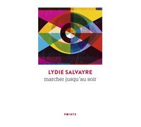 Marcher jusqu'au soir - Lydie Salvayre - Points - Poche - Roman