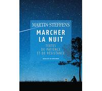 Marcher la nuit: Textes de patience et de résistance