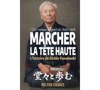 Marcher la tête haute: L’histoire de Gichin Funakoshi