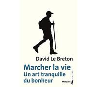 Marcher la vie: Un art tranquille du bonheur