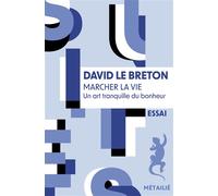 Marcher la vie Un art tranquille du bonheur - David Le Breton - A.m. Metailie - Poche - Etude
