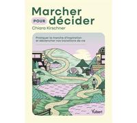 Marcher pour décider Pratiquer la marche d'inspiration et déclencher nos transitions de vie - Chiara Kirschner - Vuibert - broché - Guide