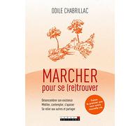 Marcher pour se (re)trouver: Désencombrer son existence, méditer, contempler, s'apaiser, se relier aux autr