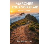 MARCHER POUR VOIR CLAIR: Quand le pas devient outil, et la marche, révélation