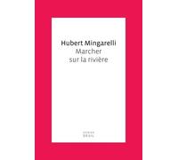 Marcher sur la rivière - Hubert Mingarelli - Seuil - broché - Roman