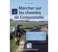 Marcher Sur Les Chemins De Compostelle - Conseils, Matériel, Organisation - Voici Le Manuel Indispensable Pour Réussir Une Randonnée D'une Journée Ou De Plusieurs Semaines