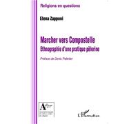 Marcher vers Compostelle. Ethnographie d'une pratique pèlerine - Elena Zapponi - L'harmattan - broché - Essai