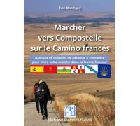 Marcher vers Compostelle sur le Camino francés Astuces et conseils à connaître pour vivre cette marche sereinement - Eric Montigny - Puits Fleuri - broché - Guide