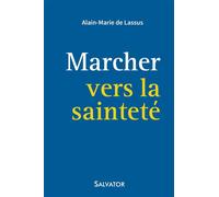 Marcher vers la sainteté - Alain-Marie de Lassus - Salvator - broché - Essai