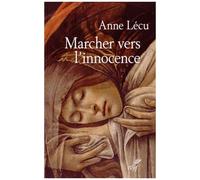 Marcher Vers L'innocence - Quarante Étapes À Travers L'évangile De Jean