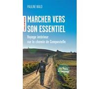 Pauline Wald – Marcher vers son essentiel – Voyage intérieur sur le chemin de Compostelle – Poche