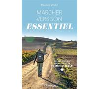 Marcher vers son essentiel: Voyage intérieur sur le chemin de Compostelle – Groupe Eyrolles