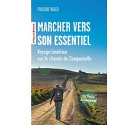 Pauline Wald – Marcher vers son essentiel – Voyage intérieur sur le chemin de Compostelle – Poche