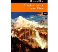 Marcher vers Toi, mon Dieu Bernard Rey (Auteur)