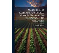 Marches And Tableaux For Degree Work In Granges Of The Patrons Of Husbandry