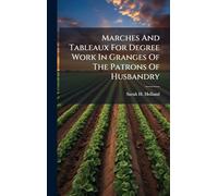 Marches And Tableaux For Degree Work In Granges Of The Patrons Of Husbandry