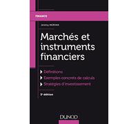 Marchés et instruments financiers - 3e éd.: Définitions, Exemples concrets de calculs, Stratégies d'investissement