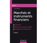 Marchés et instruments financiers Définitions, Exemples concrets de calculs, Stratégies d'investissement - 3ème édition - Jérémy Morvan - Dunod - broché - Etude