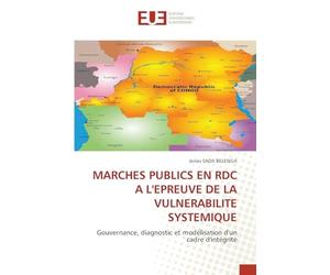 MARCHES PUBLICS EN RDC A L'EPREUVE DE LA VULNERABILITE SYSTEMIQUE: Gouvernance, diagnostic et modélisation d'un cadre d'intégrité