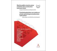 Marchés publics et privés autour et alentour de la construction : morceaux choisis Overheidsopdrachten voor werken en private aannemingsovereenkomsten : capita selecta - Collectif - Anthemis - broché 