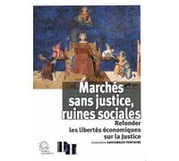 Marchés Sans Justice, Ruines Sociales - Refonder Les Libertés Économiques Sur La Justice