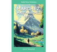 Marchez, mais marchez bien ! Noëlle Perez-Christiaens (Auteur)