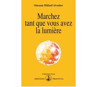 Marchez tant que vous avez la lumiere - O. MIKHAEL AIVANHOV - Prosveta - Poche - Essai