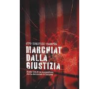 Marchiato dalla giustizia: Storia vera di un imprenditore che ha denunciato la Camorra