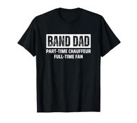Marching Band Dad Part-Time Chauffeur Full-Time Fan Funny T-Shirt