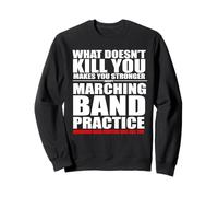Marching Band Practice Will Get You Sweatshirt