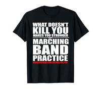 Marching Band Practice Will Get You T-Shirt