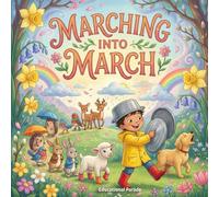 Marching into March: Children's Book for March - The Ultimate Children’s Guide to March: Exploring Seasons, Science, St. Patrick’s Day, Women’s ... and Springtime Fun (Holiday Books For kids)