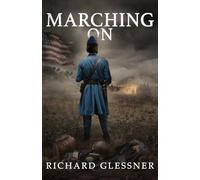 Marching On: A Civil War Novel of Duty, Awakening, and the Human Cost of War