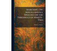 Marching On: Miscellaneous Speeches on the Threshold of Ninety-Two