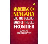 Marching on Niagara; Or, The Soldier Boys of the Old Frontier