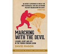 David Mason – Marcher avec le diable – Légendes, gloire et mensonges de la Légion étrangère
