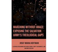 Marching Without Grace: Exposing The Salvation Army's Theological Gaps