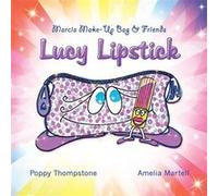 Marcia MakeUp Bag amp Friends Lucy Lipstick - Poppy Thompstone - Author Solutions Inc - Livre en Anglais Poppy ThompstonePoppy Thompstone (Auteur)