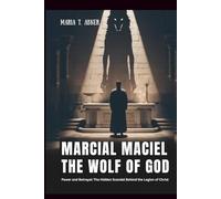 MARCIAL MACIEL: THE WOLF OF GOD: Power and Betrayal: The Hidden Scandal Behind the Legion of Christ