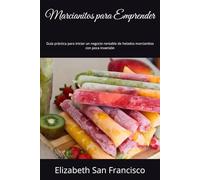 Marcianitos para Emprender: Guía práctica para iniciar un negocio rentable de helados marcianitos con poca inversión